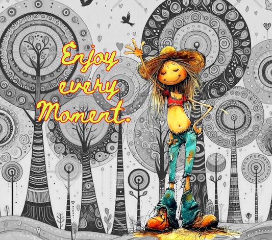 Enjoy every moment